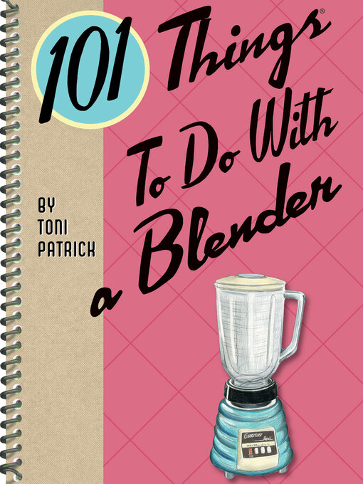 Title details for 101 Things to Do With a Blender by Toni Patrick - Wait list
